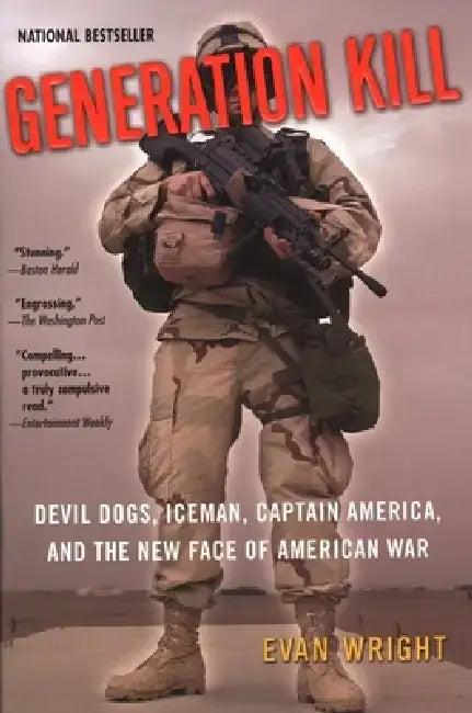 Generation Kill: Devil Dogs, Iceman, Captain America and the New Face of American War by Evan Wright