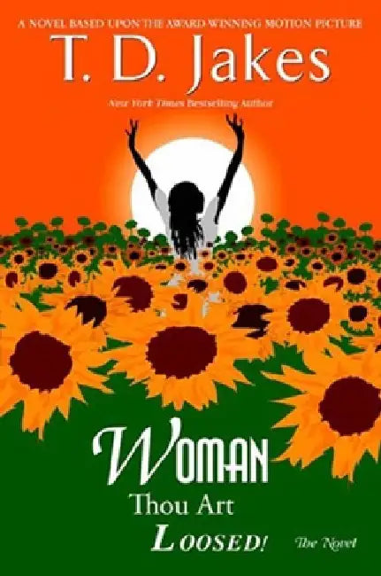 Woman, Thou Art Loosed! the Novel by T. D. Jakes