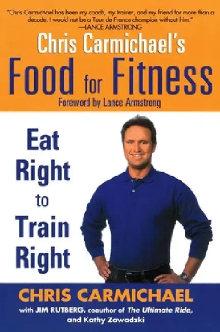 Chris Carmichael's Food for Fitness: Eat Right to Train Right by Chris Carmichael