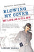 Blowing My Cover: Blowing My Cover: My Life as a CIA Spy by Lindsay Moran