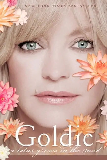 Goldie: A Lotus Grows in the Mud by Goldie Hawn