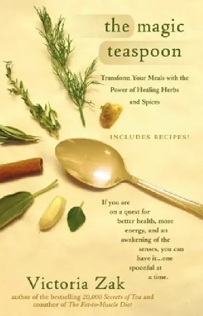 The Magic Teaspoon: Transform Your Meals with the Power of Healing Herbs and Spices by Victoria Zak