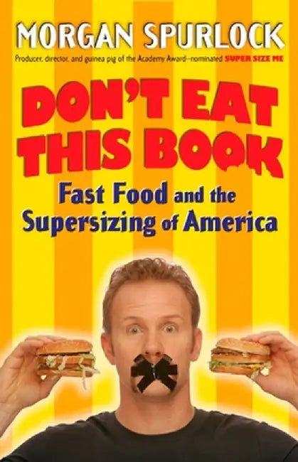 Don't Eat This Book: Fast Food and the Supersizing of America by Morgan Spurlock