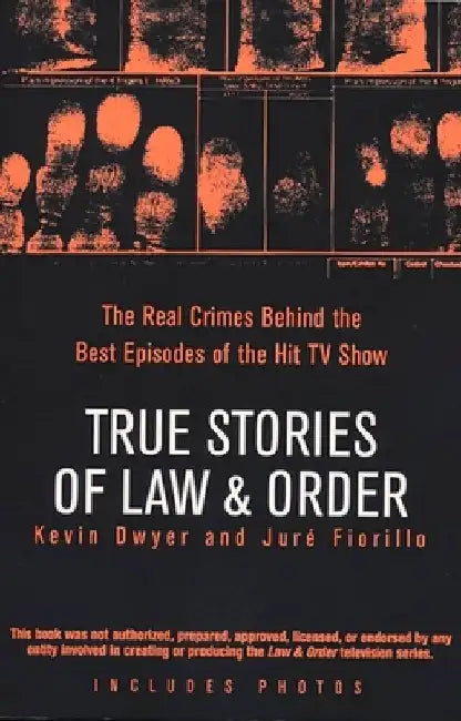 True Stories of Law & Order: The Real Crimes Behind the Best Episodes of the Hit TV Show by Kevin Dwyer