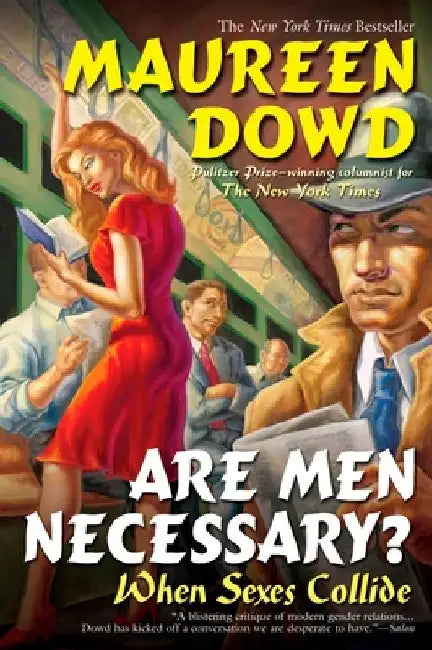 Are Men Necessary?: When Sexes Collide by Maureen Dowd