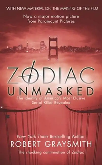 Zodiac Unmasked: The Identity of America's Most Elusive Serial Killers Revealed by Robert Graysmith