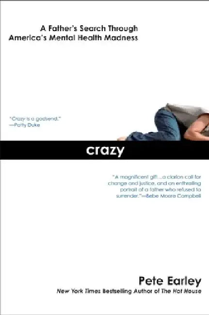Crazy: Crazy: A Father's Search Through America's Mental Health Madness by Pete Earley