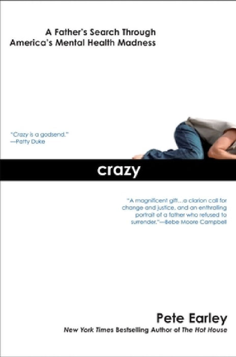 Crazy: Crazy: A Father's Search Through America's Mental Health Madness by Pete Earley