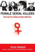 Female Serial Killers: How and Why Women Become Monsters by Peter Vronsky