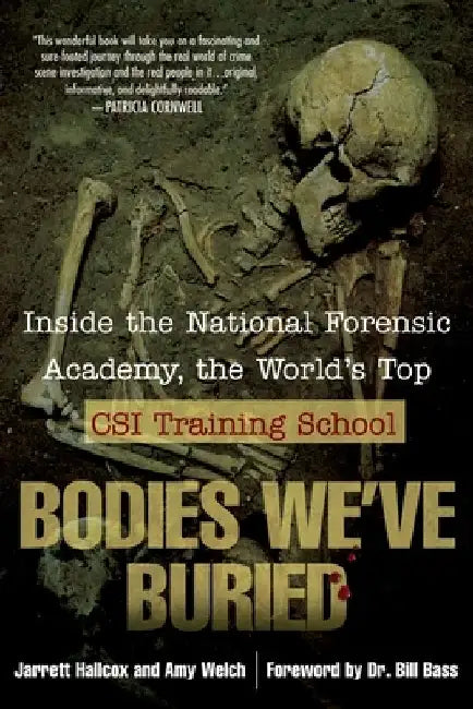 Bodies We've Buried: Inside the National Forensic Academy, the World's Top CSI TrainingSchool by Jarrett Hallcox