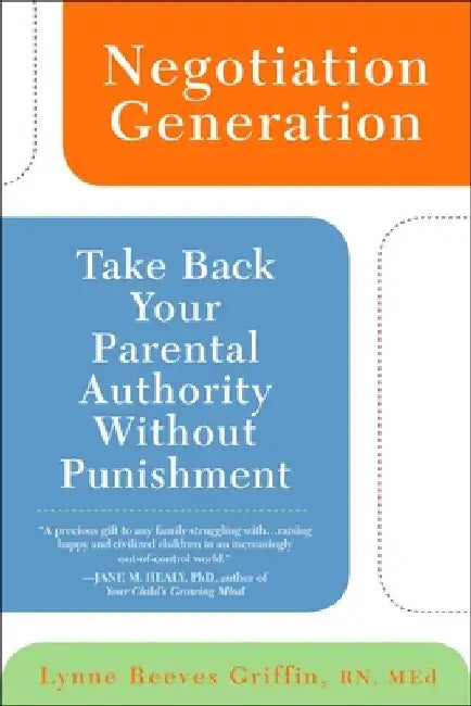 Negotiation Generation: Take Back Your Parental Authority Without Punishment by Lynne Reeves Griffin