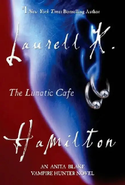 The Lunatic Cafe: An Anita Blake, Vampire Hunter Novel by Laurell K. Hamilton