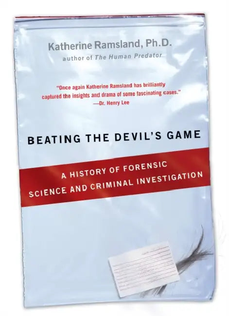 Beating the Devil's Game: A History of Forensic Science and Criminal Investigation by Katherine Ramsland