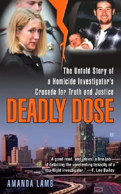 Deadly Dose: The Untold Story of a Homicide Investigator's Crusade for Truth and Justice by Amanda Lamb