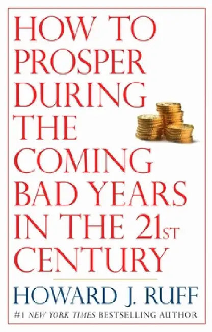How to Prosper During the Coming Bad Years in the 21st Century by Howard Ruff