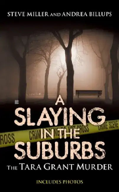 A Slaying in the Suburbs: A Slaying in the Suburbs: The Tara Grant Murder by Andrea Billups