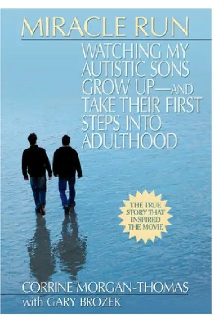 Miracle Run: Watching My Autistic Sons Grow Up- and Take Their First StepsInto Adulthood by Corrine Morgan-Thomas