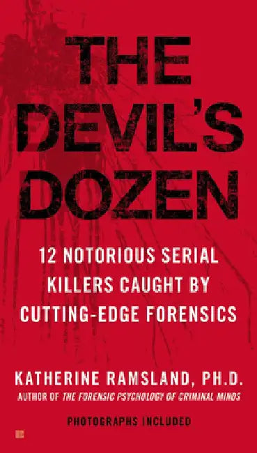 The Devil's Dozen: How Cutting-Edge Forensics Took Down 12 Notorious Serial Killers by Katherine Ramsland
