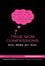 True Mom Confessions: True Mom Confessions: Real Moms Get Real by Romi Lassally