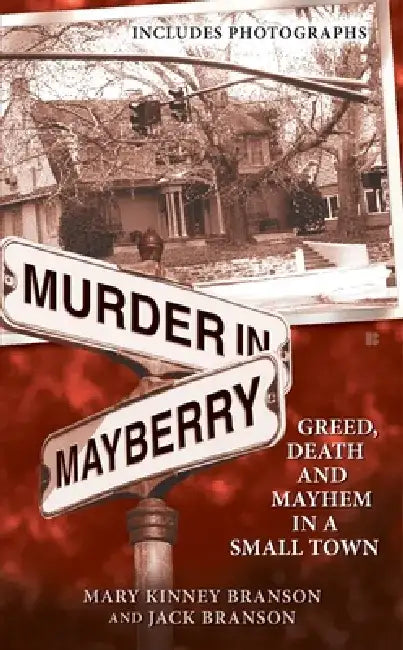Murder in Mayberry: Greed, Death and Mayhem in a Small Town by Mary Kinney Branson