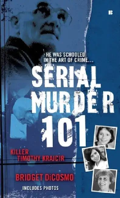 Serial Murder 101: Killer Timothy Krajcir by Bridget Dicosmo