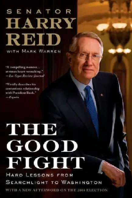 The Good Fight: Hard Lessons from Searchlight to Washington by Harry Reid