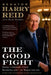 The Good Fight: Hard Lessons from Searchlight to Washington by Harry Reid