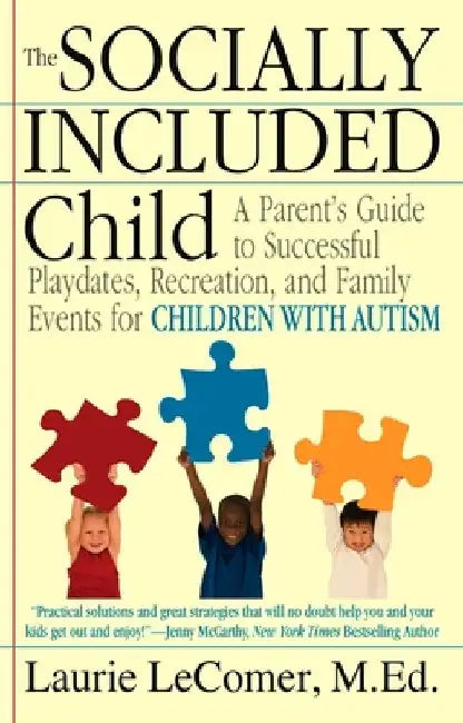 The Socially Included Child: A Parent's Guide to Successful Playdates, Recreation, and Family Events for Children with Autism by Laurie Fivozinsky Lecomer