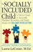 The Socially Included Child: A Parent's Guide to Successful Playdates, Recreation, and Family Events for Children with Autism by Laurie Fivozinsky Lecomer
