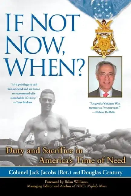If Not Now, When?: Duty and Sacrifice in America's Time of Need by Colonel Jack Jacobs