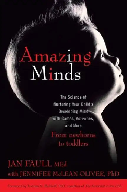 Amazing Minds: The Science of Nurturing Your Child's Developing Mind with Games, Activities and More by Jan Faull