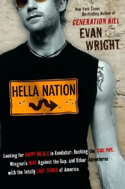 Hella Nation: Looking for Happy Meals in Kandahar, Rocking the Side Pipe, Wingnut's War Againstthe Gap, and Other Adventures with the Totally Lost Tri by Evan Wright