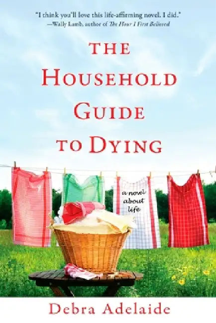The Household Guide to Dying: A Novel About Life by Debra Adelaide