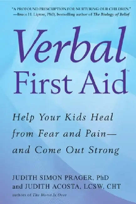 Verbal First Aid: Help Your Kids Heal from Fear and Pain--and Come Out Strong by Judith Simon Prager