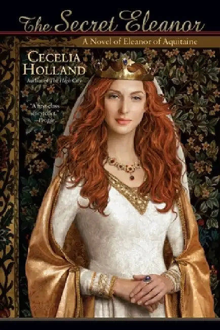 The Secret Eleanor: A Novel of Eleanor of Aquitaine by Cecelia Holland