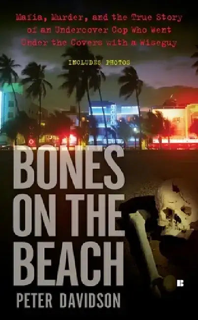 Bones on the Beach: Mafia, Murder, and the True Story of an Undercover Cop Who Went Under the Covers with a Wiseguy by Peter Davidson