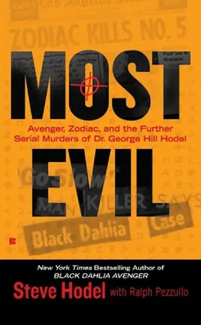 Most Evil: Avenger, Zodiac, and the Further Serial Murders of Dr. George Hill Hodel by Steve Hodel
