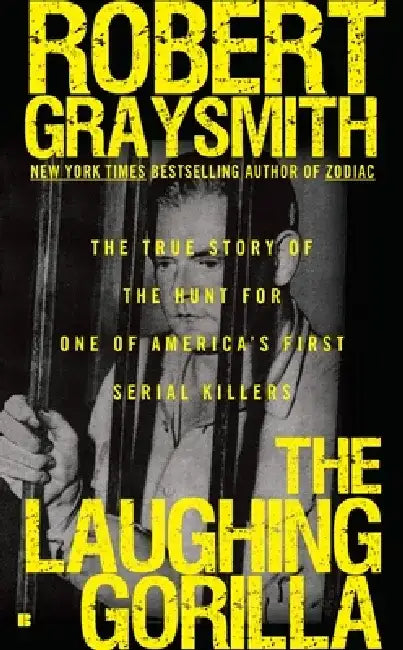 The Laughing Gorilla: The True Story of the Hunt for One of America's First Serial Killers by Robert Graysmith