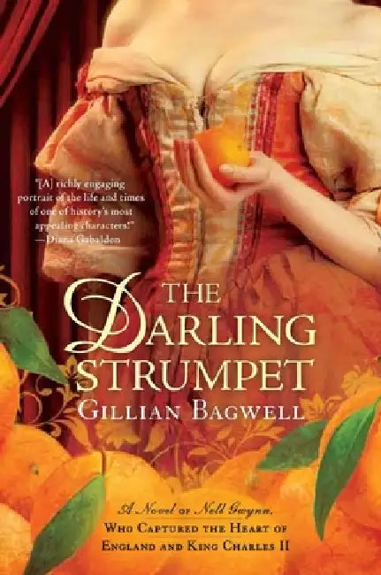 The Darling Strumpet: A Novel of Nell Gwynn, Who Captured the Heart of England and King Charles II by Gillian Bagwell
