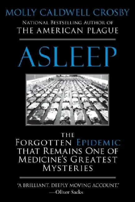 Asleep: The Forgotten Epidemic that Remains One of Medicine's Greatest Mysteries by Molly Caldwell Crosby