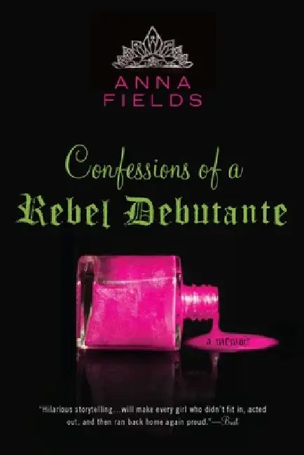 Confessions of a Rebel Debutante: A Cordial Invitation by Anna Fields