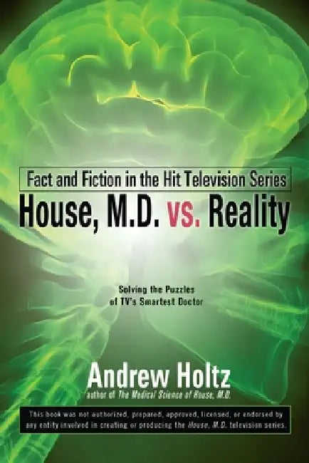 House M.D. vs. Reality: Fact and Fiction in the Hit Television Series by Andrew Holtz
