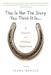 This Is Not the Story You Think It Is...: A Season of Unlikely Happiness by Laura Munson