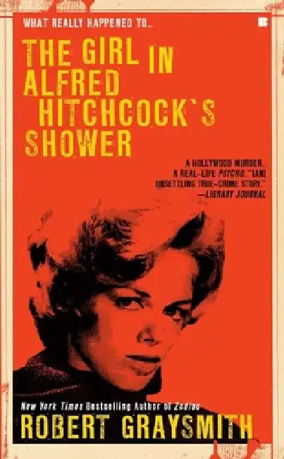 The Girl in Alfred Hitchock's Shower by Robert Graysmith
