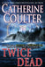 Twice Dead by Catherine Coulter