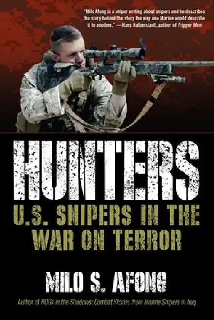 Hunters: U.S. Snipers in the War on Terror by Milo S. Afong