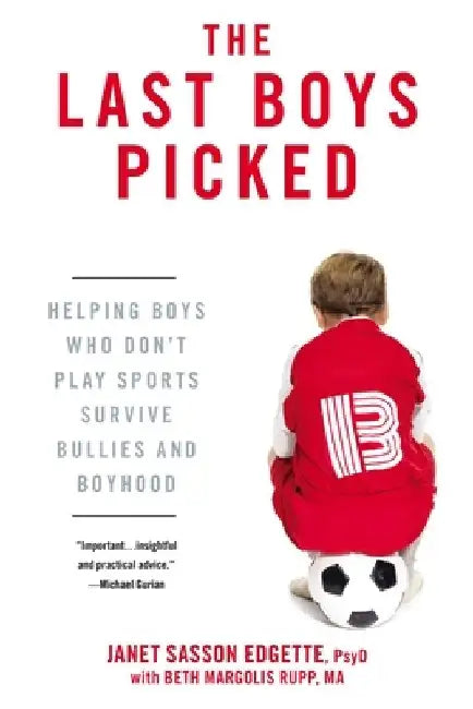 The Last Boys Picked: Helping Boys Who Don't Play Sports Survive Bullies and Boyhood by Janet Sasson Edgette