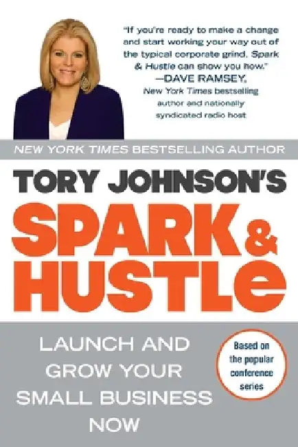 Spark & Hustle: Launch and Grow Your Small Business Now by Tory Johnson