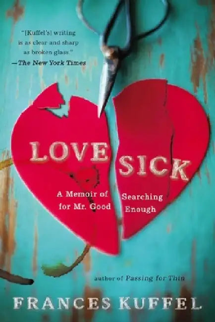 Love Sick: A Memoir of Searching for Mr. Good Enough by Frances Kuffel