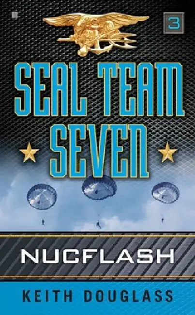 Seal Team Seven 03: Nucflash by Keith Douglass